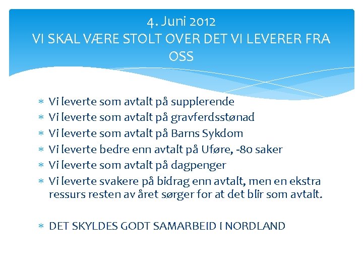 4. Juni 2012 VI SKAL VÆRE STOLT OVER DET VI LEVERER FRA OSS Vi