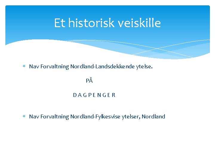 Et historisk veiskille Nav Forvaltning Nordland-Landsdekkende ytelse. PÅ DAGPENGER Nav Forvaltning Nordland-Fylkesvise ytelser, Nordland