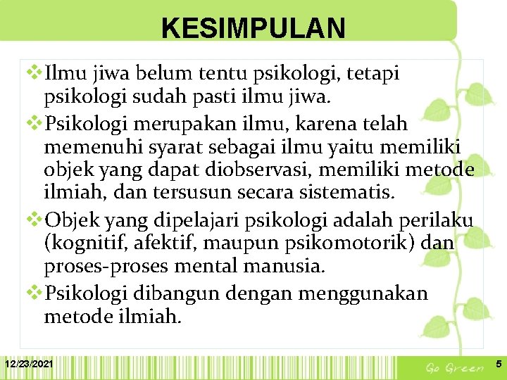 KESIMPULAN v. Ilmu jiwa belum tentu psikologi, tetapi psikologi sudah pasti ilmu jiwa. v.