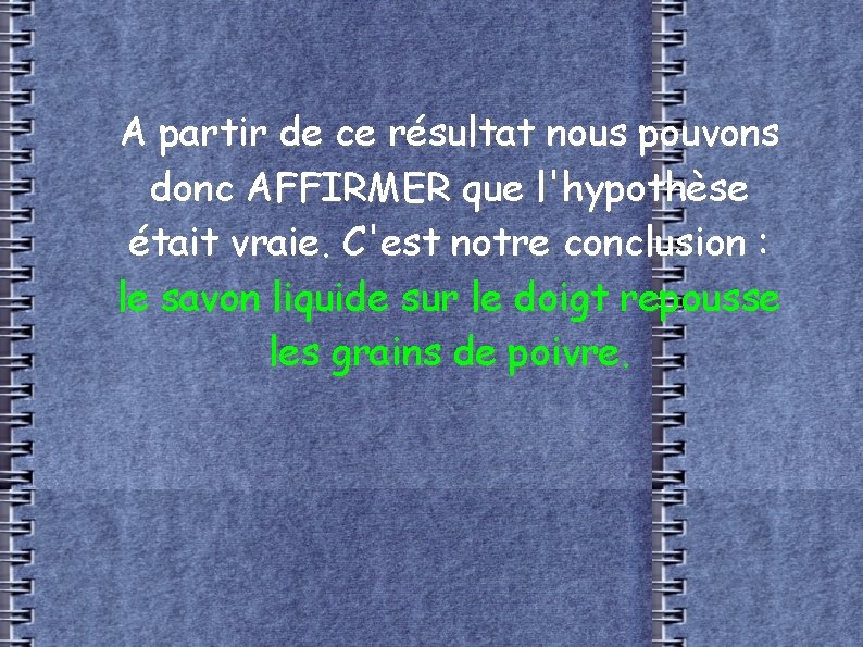 A partir de ce résultat nous pouvons donc AFFIRMER que l'hypothèse était vraie. C'est