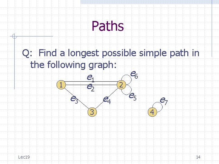 Paths Q: Find a longest possible simple path in the following graph: 1 e Paths Q: Find a longest possible simple path in the following graph: 1 e