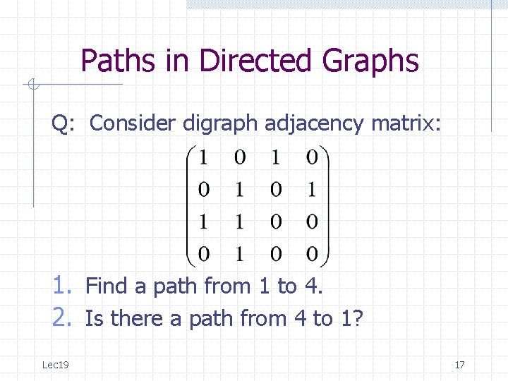 Paths in Directed Graphs Q: Consider digraph adjacency matrix: 1. Find a path from Paths in Directed Graphs Q: Consider digraph adjacency matrix: 1. Find a path from