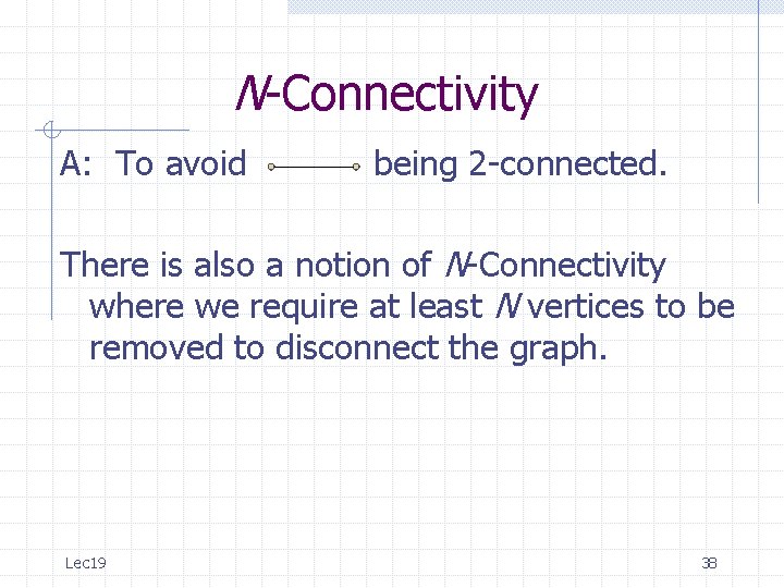 N-Connectivity A: To avoid being 2 -connected. There is also a notion of N-Connectivity N-Connectivity A: To avoid being 2 -connected. There is also a notion of N-Connectivity