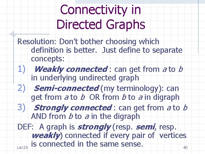 Connectivity in Directed Graphs Resolution: Don’t bother choosing which definition is better. Just define Connectivity in Directed Graphs Resolution: Don’t bother choosing which definition is better. Just define