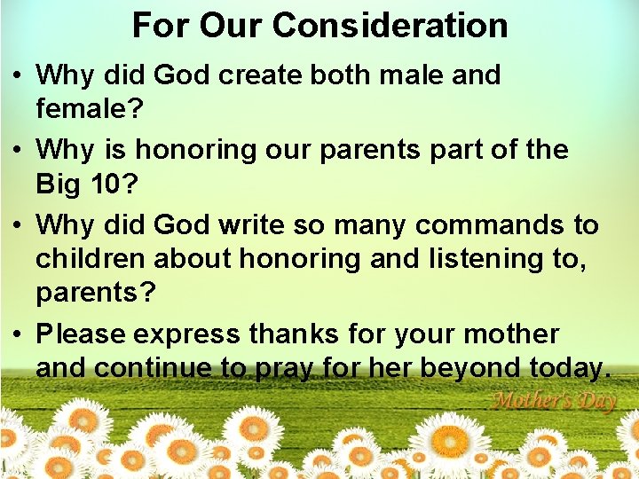 For Our Consideration • Why did God create both male and female? • Why