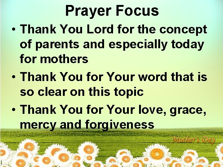 Prayer Focus • Thank You Lord for the concept of parents and especially today