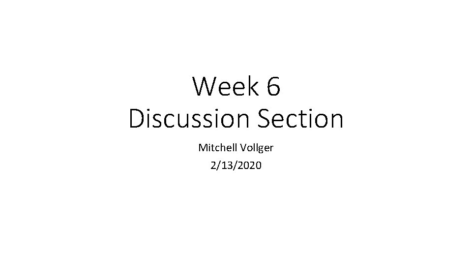Week 6 Discussion Section Mitchell Vollger 2/13/2020 