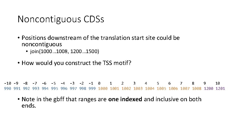 Noncontiguous CDSs • Positions downstream of the translation start site could be noncontiguous •