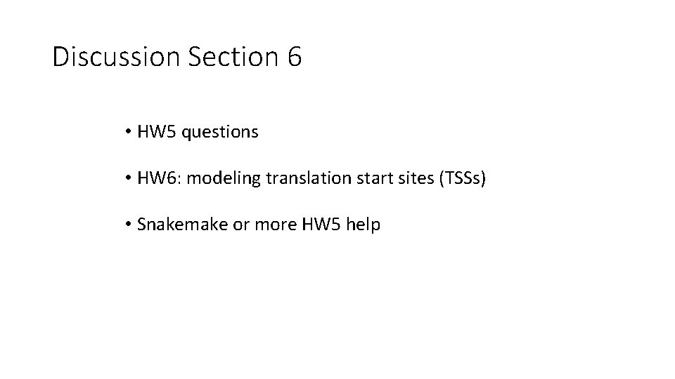 Discussion Section 6 • HW 5 questions • HW 6: modeling translation start sites