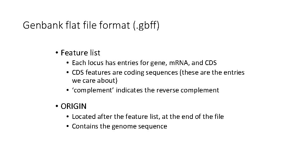 Genbank flat file format (. gbff) • Feature list • Each locus has entries