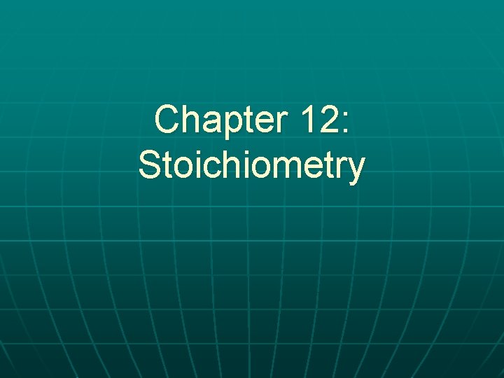 Chapter 12: Stoichiometry 