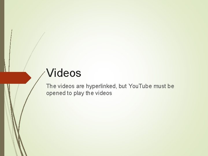 Videos The videos are hyperlinked, but You. Tube must be opened to play the