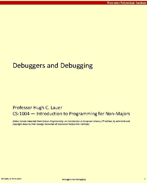 Carnegie Mellon Worcester Polytechnic Institute Debuggers and Debugging Professor Hugh C. Lauer CS-1004 —