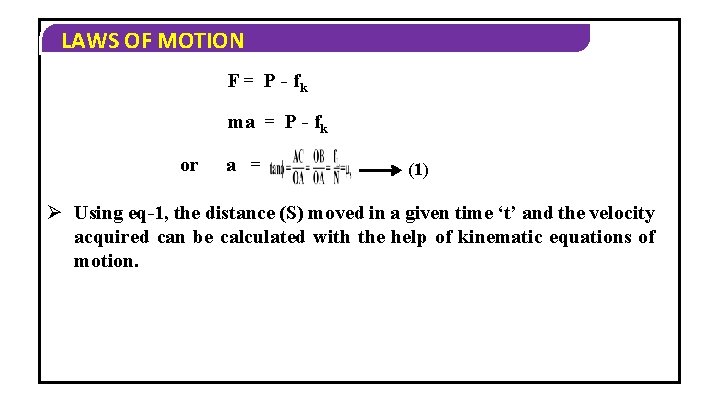 LAWS OF MOTION F = P - fk ma = P - fk or