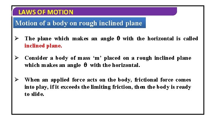 LAWS OF MOTION Motion of a body on rough inclined plane Ø The plane