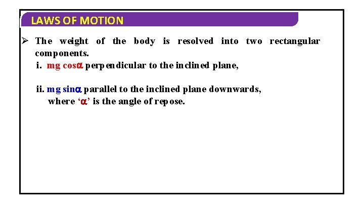 LAWS OF MOTION Ø The weight of the body is resolved into two rectangular