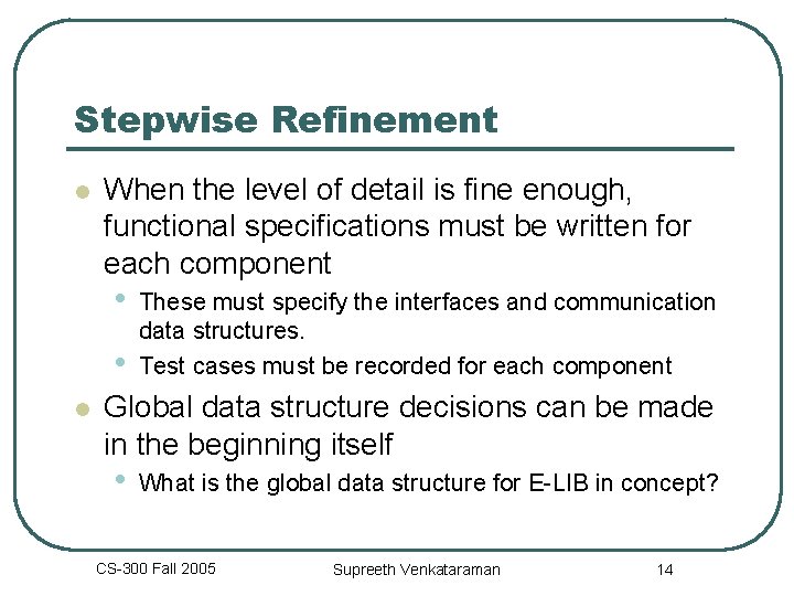Stepwise Refinement Flowchart Design Architecture CS300 Fall 2005 Supreeth Venkataraman Outline
