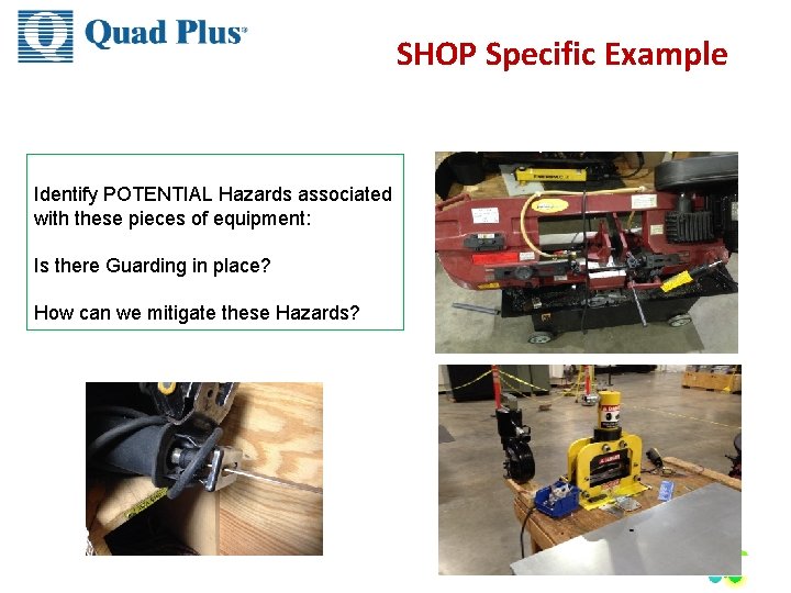 SHOP Specific Example Identify POTENTIAL Hazards associated with these pieces of equipment: Is there