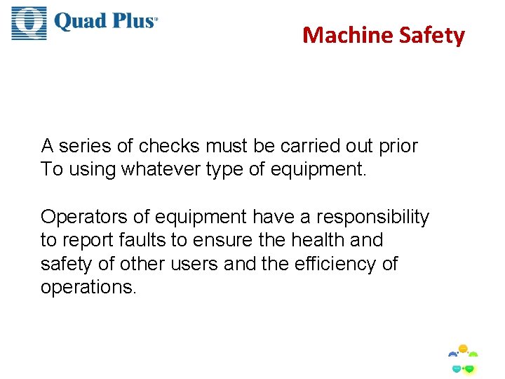 Machine Safety A series of checks must be carried out prior To using whatever