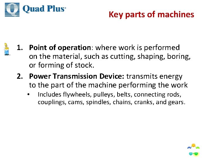 Key parts of machines 1. Point of operation: where work is performed on the Key parts of machines 1. Point of operation: where work is performed on the