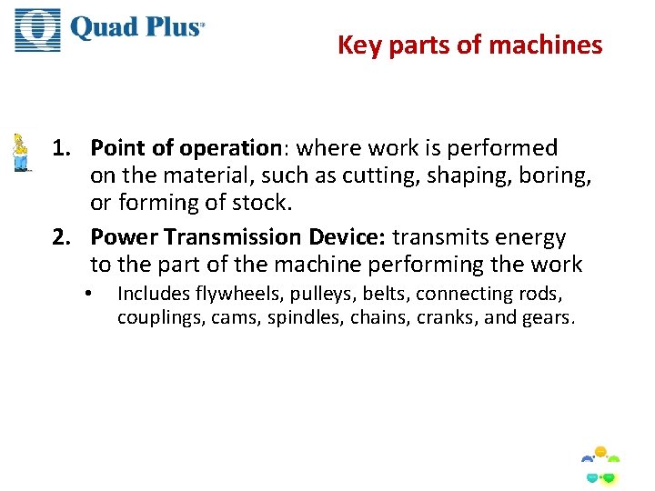 Key parts of machines 1. Point of operation: where work is performed on the