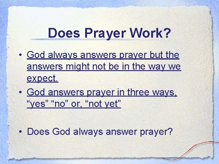 Does Prayer Work? • God always answers prayer but the answers might not be