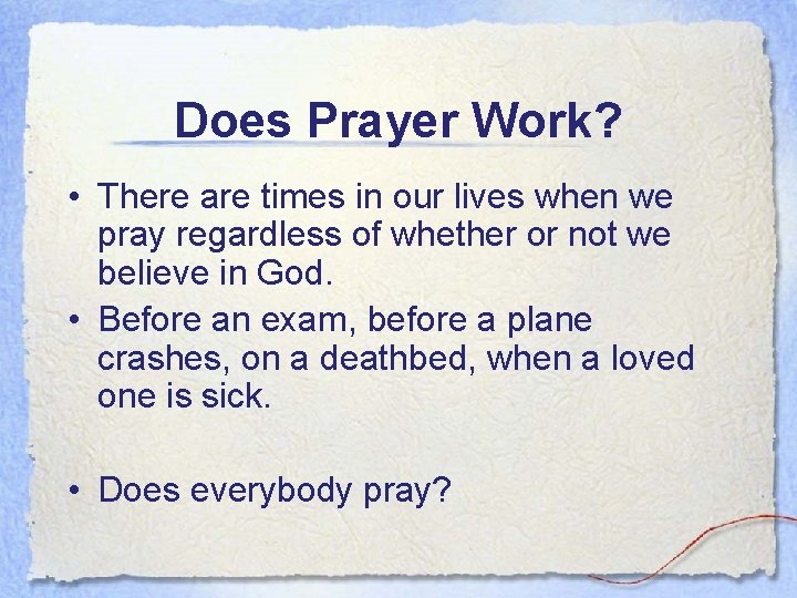 Does Prayer Work? • There are times in our lives when we pray regardless