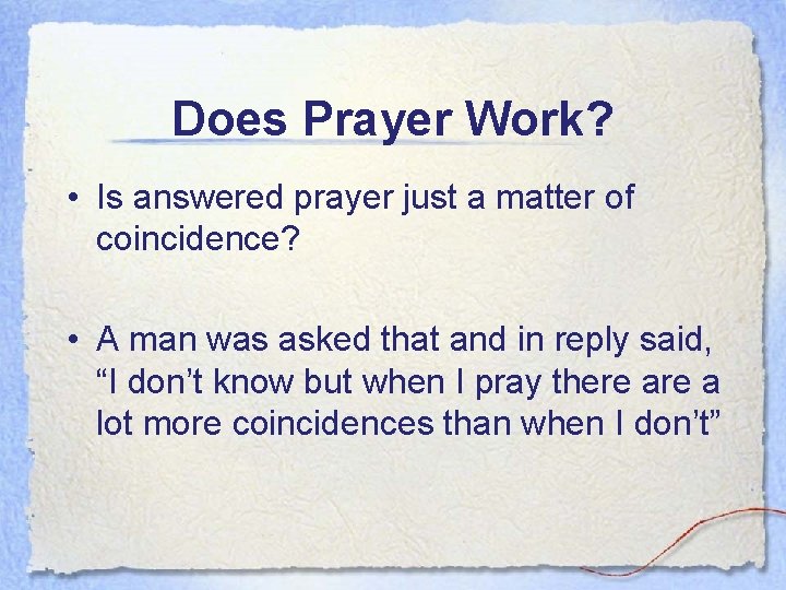 Does Prayer Work? • Is answered prayer just a matter of coincidence? • A