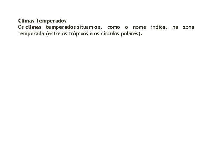 Climas Temperados Os climas temperados situam-se, como o nome indica, na zona temperada (entre