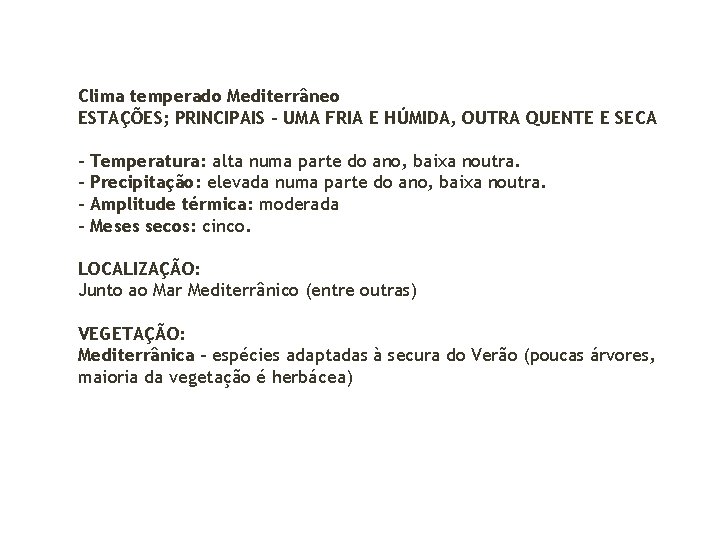 Clima temperado Mediterrâneo ESTAÇÕES; PRINCIPAIS - UMA FRIA E HÚMIDA, OUTRA QUENTE E SECA