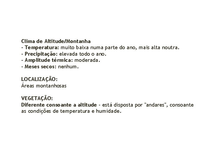 Clima de Altitude/Montanha - Temperatura: muito baixa numa parte do ano, mais alta noutra.