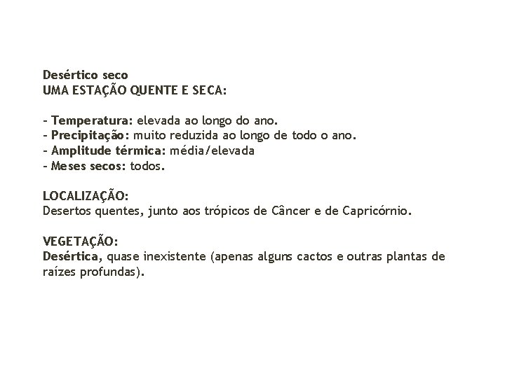 Desértico seco UMA ESTAÇÃO QUENTE E SECA: - Temperatura: elevada ao longo do ano.