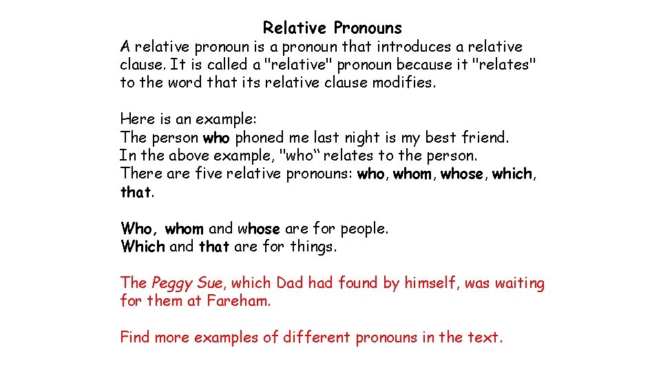 Relative Pronouns A relative pronoun is a pronoun that introduces a relative clause. It