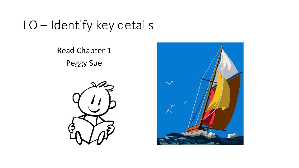 LO – Identify key details Read Chapter 1 Peggy Sue 