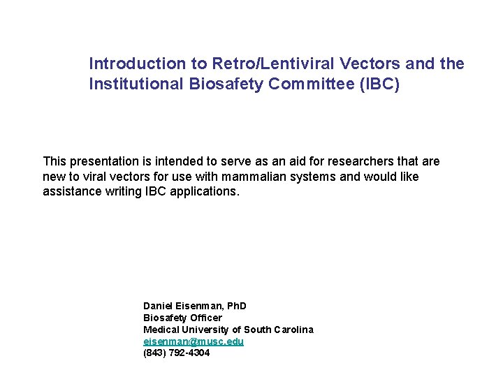 Introduction to Retro/Lentiviral Vectors and the Institutional Biosafety Committee (IBC) This presentation is intended
