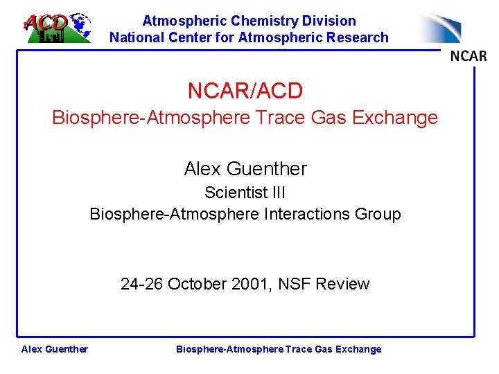 Atmospheric Chemistry Division National Center for Atmospheric Research NCAR/ACD Biosphere-Atmosphere Trace Gas Exchange Alex