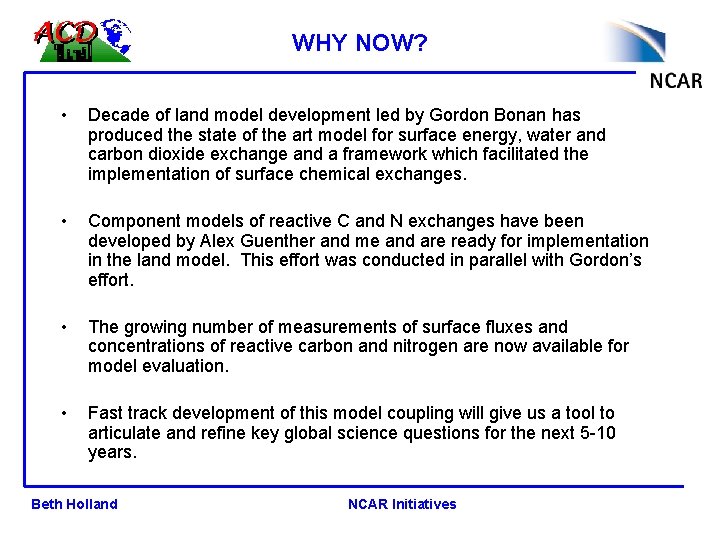 WHY NOW? • Decade of land model development led by Gordon Bonan has produced