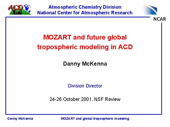 Atmospheric Chemistry Division National Center for Atmospheric Research MOZART and future global tropospheric modeling