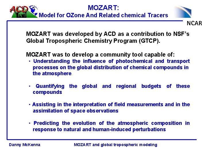 MOZART: Model for OZone And Related chemical Tracers MOZART was developed by ACD as