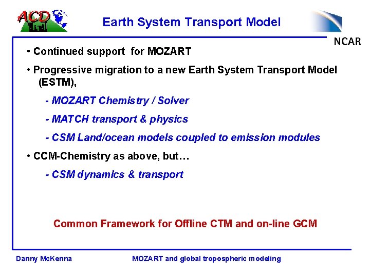 Earth System Transport Model • Continued support for MOZART • Progressive migration to a