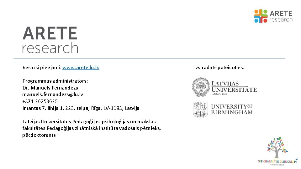 Resursi pieejami: www. arete. lu. lv Programmas administrators: Dr. Manuels Fernandezs manuels. fernandezs@lu. lv