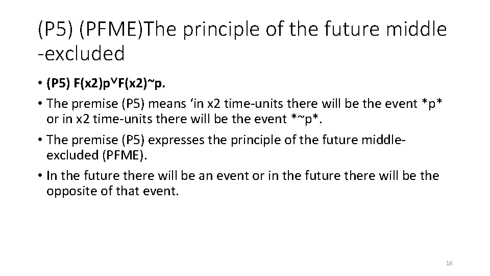 (P 5) (PFME)The principle of the future middle -excluded • (P 5) F(x 2)p˅F(x