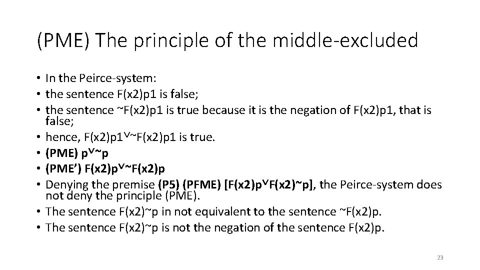 (PME) The principle of the middle-excluded • In the Peirce-system: • the sentence F(x