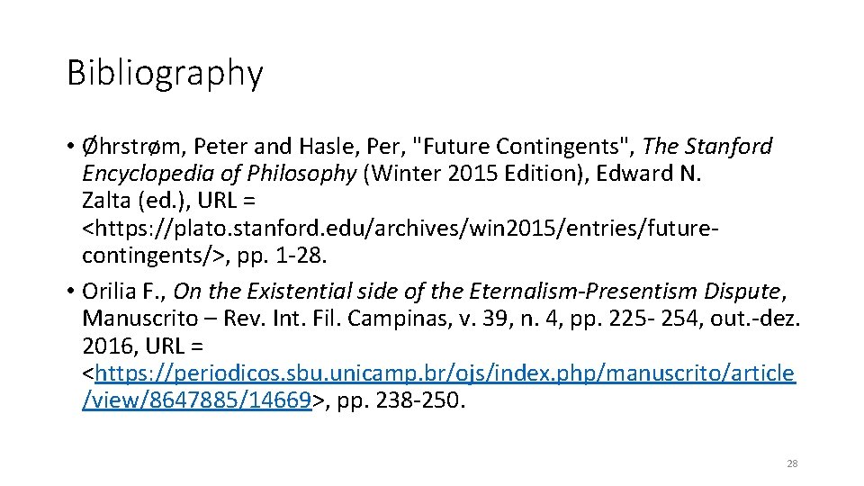 Bibliography • Øhrstrøm, Peter and Hasle, Per, "Future Contingents", The Stanford Encyclopedia of Philosophy