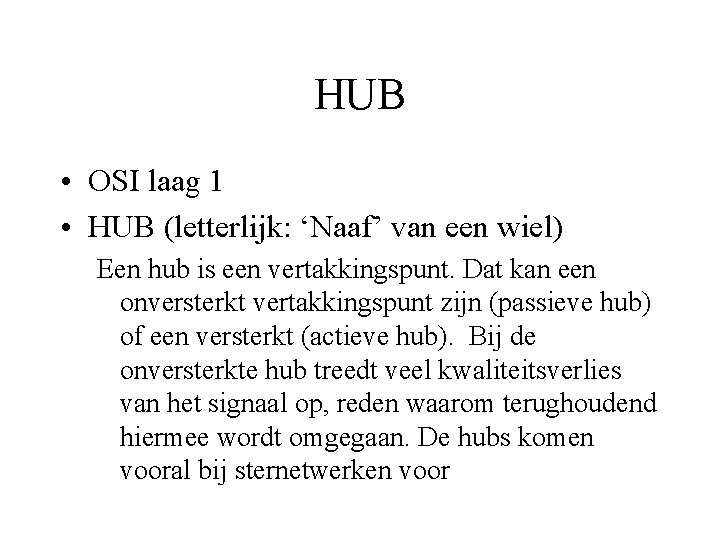 HUB • OSI laag 1 • HUB (letterlijk: ‘Naaf’ van een wiel) Een hub