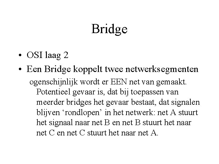 Bridge • OSI laag 2 • Een Bridge koppelt twee netwerksegmenten ogenschijnlijk wordt er