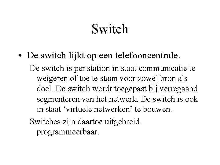 Switch • De switch lijkt op een telefooncentrale. De switch is per station in