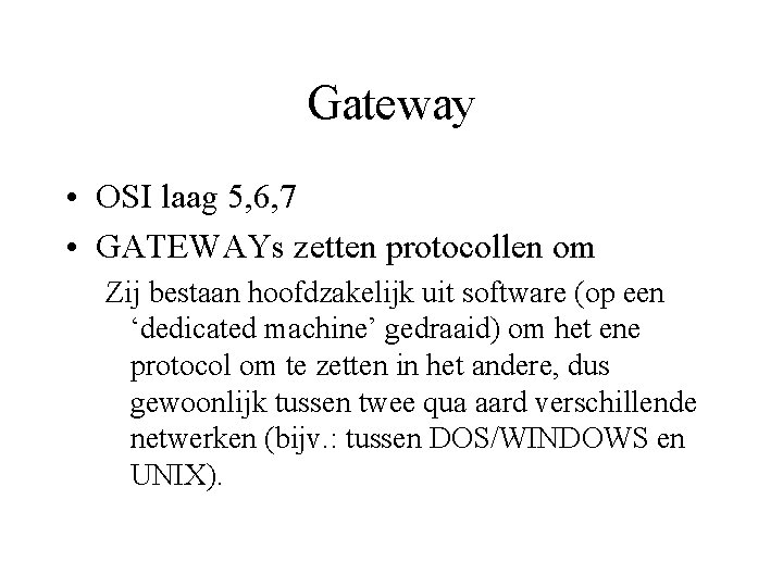 Gateway • OSI laag 5, 6, 7 • GATEWAYs zetten protocollen om Zij bestaan