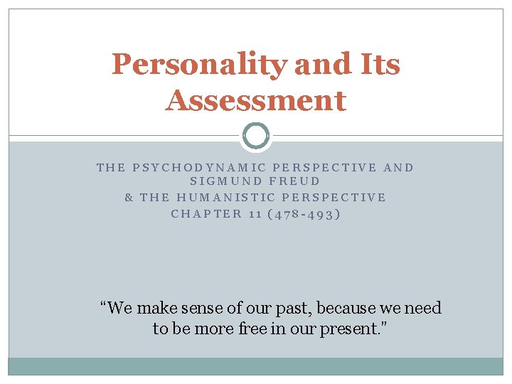 Personality and Its Assessment THE PSYCHODYNAMIC PERSPECTIVE AND SIGMUND FREUD & THE HUMANISTIC PERSPECTIVE