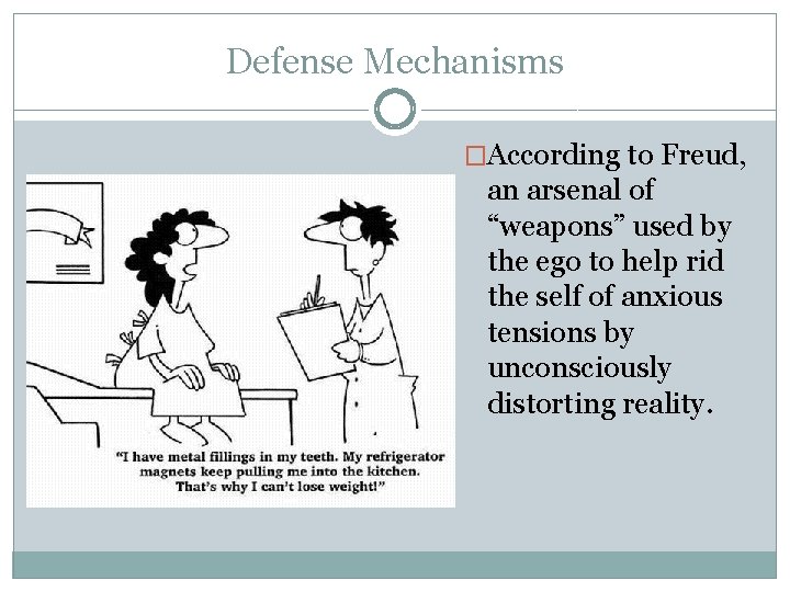 Defense Mechanisms �According to Freud, an arsenal of “weapons” used by the ego to